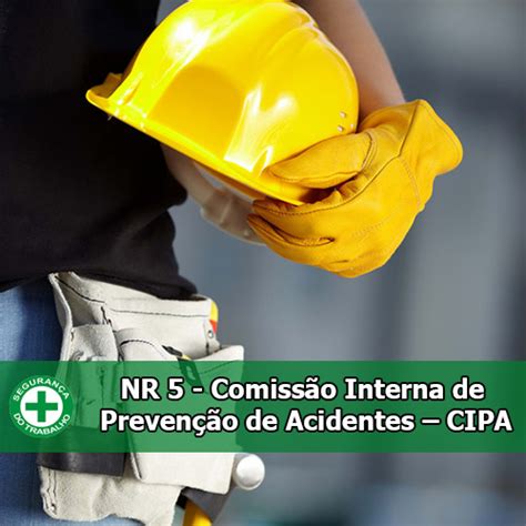 Nr 5 Comissão Interna De Prevenção De Acidentes Cipa Ivm Treinamentos