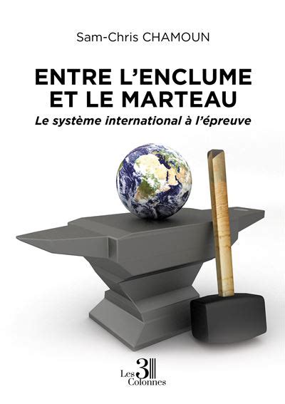 Entre l enclume et le marteau Le système international à l épreuve