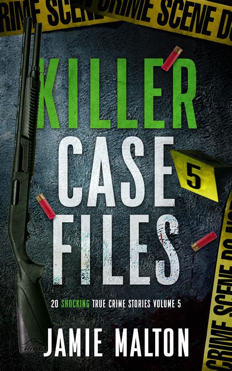 Killer Case Files 20 Shocking True Crime Stories Volume 5 By Jamie Malton Goodreads