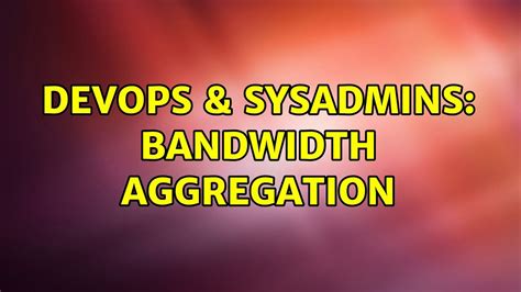 Devops Sysadmins Bandwidth Aggregation Youtube