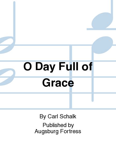 O Day Full Of Grace By Carl Schalk 4 Part Sheet Music Sheet Music Plus