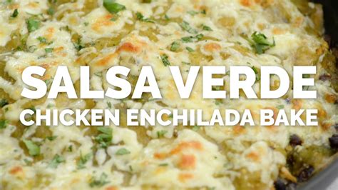 Salsa Verde Chicken Enchilada Bake The Defined Dish Youtube