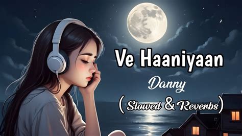 Ve Haniya Slowed Reverb Lyrics Danny Ravi Dubey Sargun Mehta