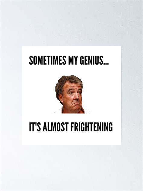 Sometimes My Genius Its Almost Frightening Jeremy Clarkson Quote