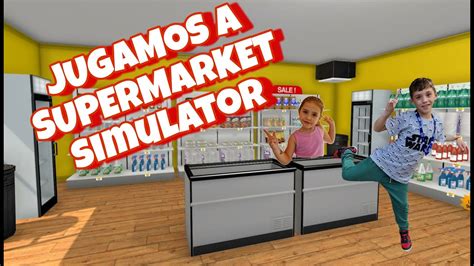 Jugando A Supermarket Simulator Con Julia Abrimos Nuestro Propio