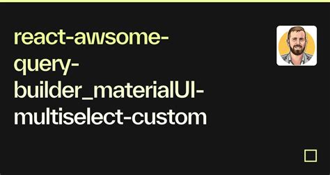 React Awsome Query Builder Materialui Multiselect Custom Codesandbox