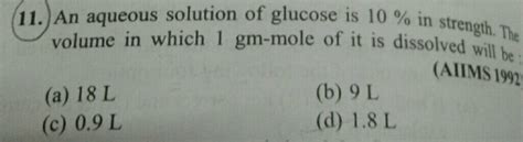 An Aqueous Solution Of Glucose Is 10 The Volume In Which 1 Gram Mole