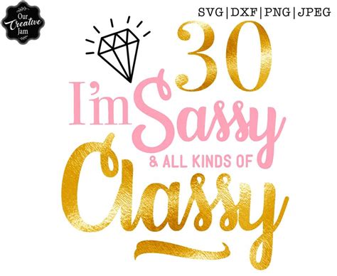 I M 30 Sassy And All Kinds Of Classy Svg 30 And Sassy Etsy