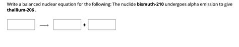 Solved Write A Balanced Nuclear Equation For The Following