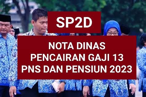 NOTA DINAS TANGGAL SURAT PERINTAH PENCAIRAN DANA Atau SP2D GAJI KE 13