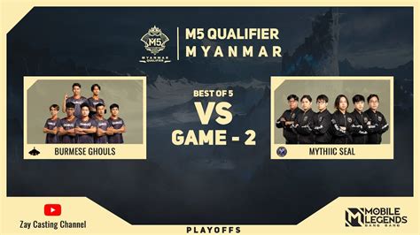 Game Burmese Ghouls Vs Mythic Seal M Myanmar Qualifier Youtube