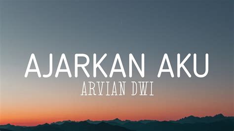 Ajarkan Aku Arvian Dwi Lirik Video YouTube