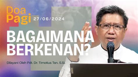 BAGAIMANA BERKENAN Doa Pagi Pdt Dr Timotius Tan S Si 27 Juni