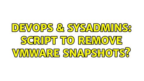 DevOps SysAdmins Script To Remove VMWare Snapshots YouTube