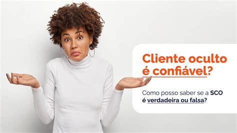 A Seu Cliente Oculto Confi Vel Como Posso Saber Se A Sco