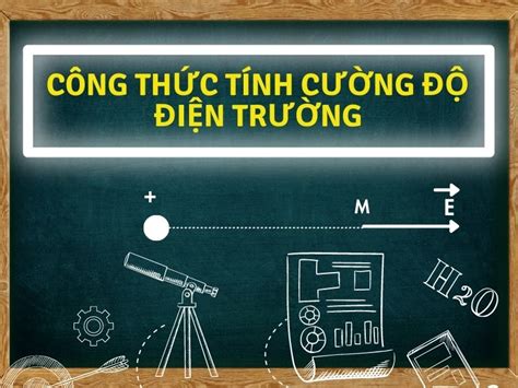 Top 17 công thức tính cường độ điện trường mới nhất năm 2022