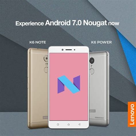 Lenovo Started Rolling Out Android 7 0 Nougat Update To K6 Note And K6