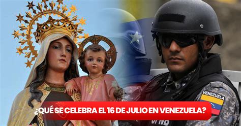 Venezuela 2024 ¿qué Se Celebra El 16 De Julio Descubre Si Es Un