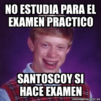 Meme Bad Luck Brian No Estudia Para El Examen Practico Santoscoy Si