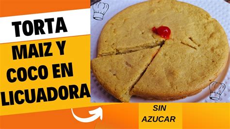 TORTA DE MAIZ Y COCO SIN AZUCAR Y EN LUCUADORA FACIL Y SIN GLUTEN