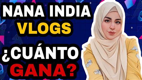 Nana India Vlogs Cuanto Dinero Gana En Youtube Cuanto Se Gana En