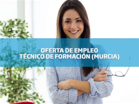 Oferta De Empleo T Cnico De Formaci N Para Murcia