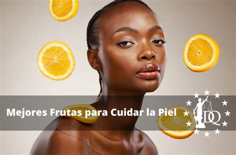 Mejores Frutas Para Cuidar La Piel