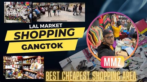 Shopping Gangtok Visit Lal Bazar Market Best Cheapest Shopping