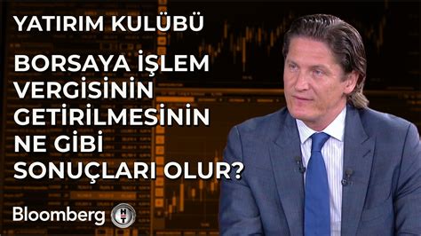 Yatırım Kulübü Borsaya İşlem Vergisinin Getirilmesinin Ne Gibi