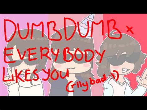 Dumb Dumb X Everybody Likes You Youtube