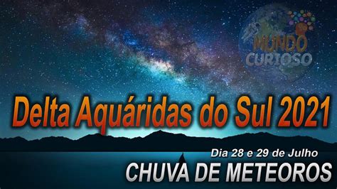 Dia 28 e 29 de Julho Chuva de meteoros Delta Aquáridas do sul 2021