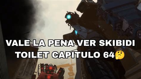 Vale La Pena Ver Skibidi Toilet Capitulo 64 YouTube