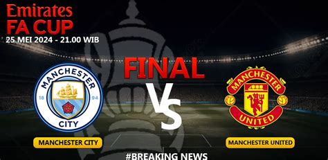 Man City Vs Man United Final Piala FA 2023 2024 Breaking News