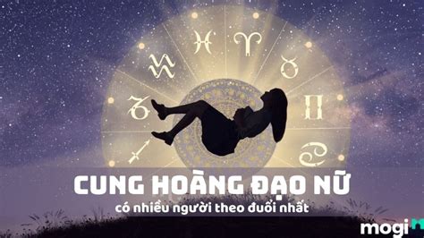 Hé Lộ Top Cung Hoàng Đạo Nữ Nhiều Người Theo Đuổi Nhất