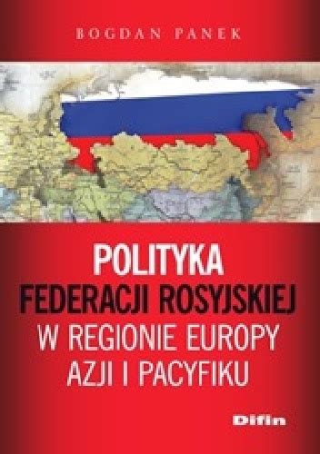 Polityka Federacji Rosyjskiej W Regionie Europy Azji I Pacyfiku