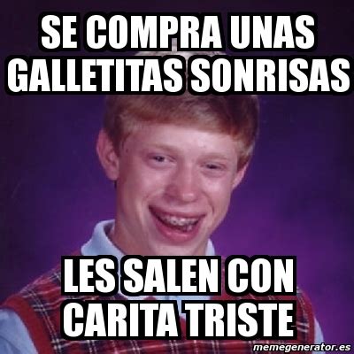 Meme Bad Luck Brian Se Compra Unas Galletitas Sonrisas Les Salen Con