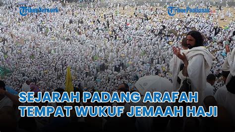 Sejarah Padang Arafah Tempat Wukuf Jemaah Haji YouTube