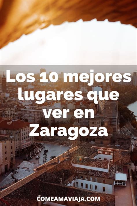 Lugares Que Ver En Zaragoza Para Una Visita Inolvidable Artofit