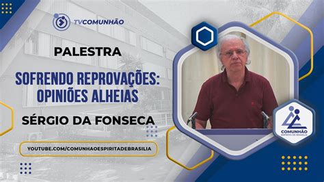 Sofrendo Reprova Es Opini Es Alheias S Rgio Da Fonseca Palestra