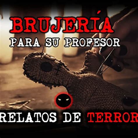 Brujer A Para Enamorar A Su Profesor Relatos Y Leyendas De Terror