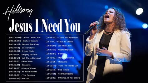 Jesus I Need You Greatest Hits Hillsong Worship Songs Ever Playlis