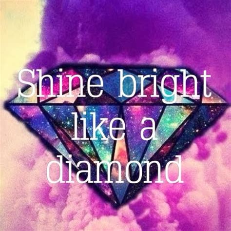 Shine Bright Like A Diamond Quotes Quotesgram