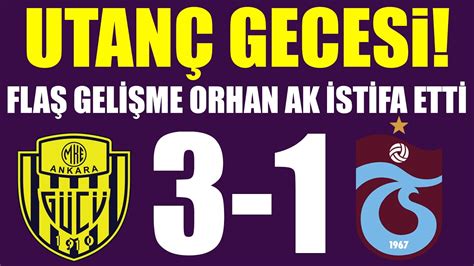 Utan Gecesi Fla Geli Me Trabzonspor Da Orhan Ak Istifa Etti