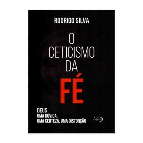 Livro O Ceticismo Da F Rodrigo Silva Tenda Gospel Livraria Crist