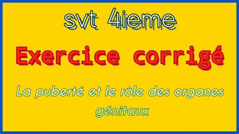 Svt 4ieme Exercice Corrigé la puberté et le rôle des organes