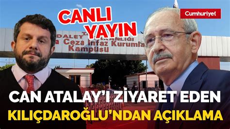 Canli Can Atalay Silivri De Ziyaret Eden Chp Lideri Kemal