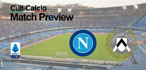 Napoli Vs Udinese Serie A Preview Potential Lineups Prediction