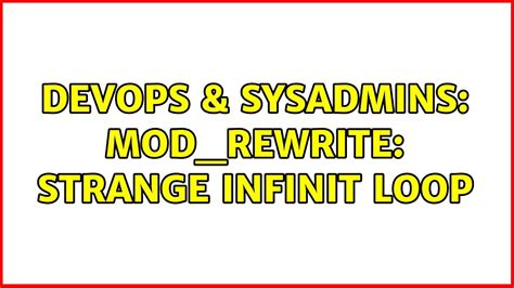 Devops Sysadmins Mod Rewrite Strange Infinit Loop Youtube