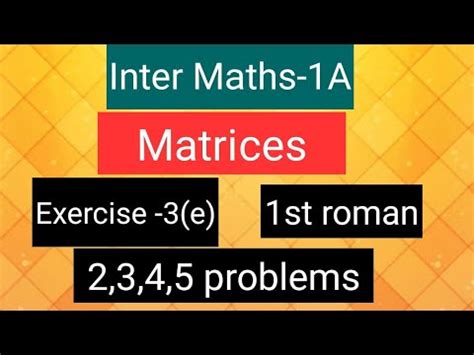 Inter Maths 1A Matrices Exercise 3 E 1st Roman 2 3 4 5 Problems