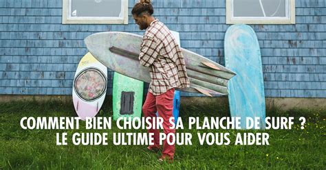 Comment Choisir Sa Planche De Surf Guide Et Conseils